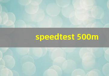 speedtest 500m